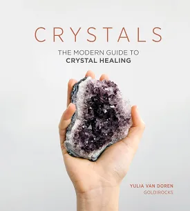 Crystals - The Modern Guide to Crystal Healing